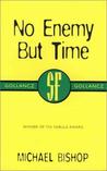 No Enemy but Time by Michael Bishop No Enemy but Time by Michael Bishop