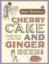 Cherry Cake and Ginger Beer: A Golden Treasury of Classic Treats Cherry Cake and Ginger Beer: A Golden Treasury of Classic Treats
