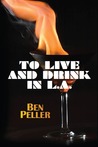 To Live and Drink in L.A. by Ben Peller To Live and Drink in L.A. by Ben Peller