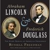 Abraham Lincoln and Frederick Douglass by Russell Freedman Abraham Lincoln and Frederick Douglass by Russell Freedman