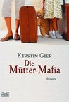Die Mütter-Mafia Die Mütter-Mafia