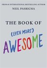 The Book of (Even More) Awesome by Neil Pasricha The Book of (Even More) Awesome by Neil Pasricha