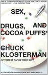 Sex, Drugs, and Cocoa Puffs by Chuck Klosterman Sex, Drugs, and Cocoa Puffs by Chuck Klosterman