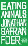 Eating Animals by Jonathan Safran Foer Eating Animals by Jonathan Safran Foer