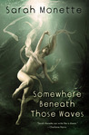 Somewhere Beneath Those Waves by Sarah Monette Somewhere Beneath Those Waves by Sarah Monette