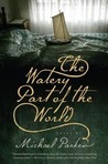 The Watery Part of the World by Michael Parker The Watery Part of the World by Michael Parker
