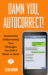 Damn You, Autocorrect! by Jillian Madison Damn You, Autocorrect! by Jillian Madison
