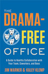 The Drama-Free Office: A Guide to Healthy Collaboration with Your Team, Coworkers, and Boss