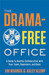 The Drama-Free Office: A Guide to Healthy Collaboration with Your Team, Coworkers, and Boss