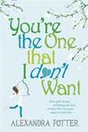You're The One That I Dont Want by Alexandra Potter