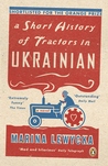 A Short History of Tractors in Ukrainian by Marina Lewycka A Short History of Tractors in Ukrainian by Marina Lewycka