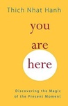You Are Here by Thich Nhat Hanh