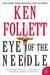 Eye of the Needle by Ken Follett Eye of the Needle by Ken Follett
