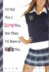 I'd Tell You I Love You, But Then I'd Have to Kill You by Ally Carter I'd Tell You I Love You, But Then I'd Have to Kill You by Ally Carter