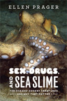 Sex, Drugs, and Sea Slime by Ellen J. Prager Sex, Drugs, and Sea Slime by Ellen J. Prager