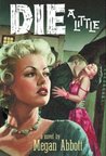 Die a Little by Megan Abbott Die a Little by Megan Abbott