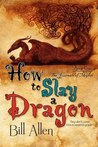 How to Slay a Dragon by Bill Allen How to Slay a Dragon by Bill Allen