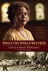 While the World Watched by Carolyn Maull McKinstry While the World Watched by Carolyn Maull McKinstry