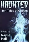 Haunted by Rayne Hall Haunted by Rayne Hall