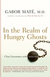 In the Realm of Hungry Ghosts by Gabor Maté
