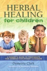Herbal Healing for Children by Demetria Clark Herbal Healing for Children by Demetria Clark