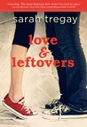 Love and Leftovers by Sarah Tregay Love and Leftovers by Sarah Tregay