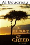 In Memory of Greed by Al Boudreau In Memory of Greed by Al Boudreau