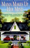 Mama Makes Up Her Mind and Other Dangers of Southern Living by Bailey White Mama Makes Up Her Mind and Other Dangers of Southern Living by Bailey White