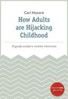 How Adults Are Hijacking Childhood: A HarperOne Select How Adults Are Hijacking Childhood: A HarperOne Select