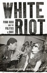 White Riot: Punk Rock and the Politics of Race White Riot: Punk Rock and the Politics of Race