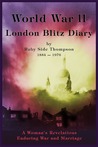World War II London Blitz Diary by Ruby Side Thompson World War II London Blitz Diary by Ruby Side Thompson
