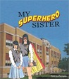 My Superhero Sister My Superhero Sister