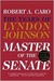 Master of the Senate: The Years of Lyndon Johnson (Kindle Edition)