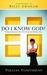 Do I Know God?: Finding Certainty in Life's Most Important Relationship (Kindle Edition)
