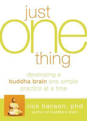 Short and Sweet Review – Just One Thing: Developing a Buddha Brain One Simple Practice at a Time by Rick Hanson Short and Sweet Review – Just One Thing: Developing a Buddha Brain One Simple Practice at a Time by Rick Hanson
