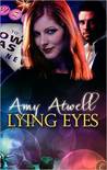 Lying Eyes by Amy Atwell Lying Eyes by Amy Atwell