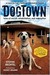 DogTown: Tales of Rescue, Rehabilitation, and Redemption (Kindle Edition)