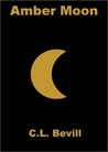 Amber Moon by C.L. Bevill Amber Moon by C.L. Bevill