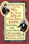What Jane Austen Ate and Charles Dickens Knew by Daniel Pool What Jane Austen Ate and Charles Dickens Knew by Daniel Pool