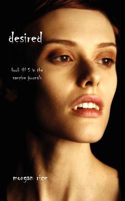 Desired (The Vampire Journals #5)  - Morgan Rice