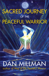 Sacred Journey of the Peaceful Warrior by Dan Millman Sacred Journey of the Peaceful Warrior by Dan Millman