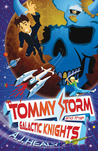 Tommy Storm and the Galactic Knights by A. Healy Tommy Storm and the Galactic Knights by A. Healy