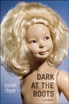 Dark at the Roots by Sarah Thyre Dark at the Roots by Sarah Thyre