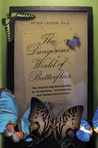 The Dangerous World of Butterflies by Peter Laufer