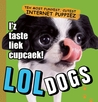 LOLdogs: Teh Most Funyest, Cutest Internet Puppiez LOLdogs: Teh Most Funyest, Cutest Internet Puppiez