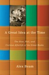 A Great Idea at the Time by Alex Beam A Great Idea at the Time by Alex Beam