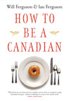How to Be a Canadian by Will Ferguson How to Be a Canadian by Will Ferguson