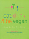 Eat, Drink and Be Vegan by Dreena Burton Eat, Drink and Be Vegan by Dreena Burton