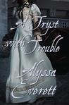 A Tryst with Trouble by Alyssa Everett A Tryst with Trouble by Alyssa Everett