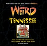 Weird Tennessee: Your Travel Guide to Tennessee's Local Legends and Best Kept Secrets